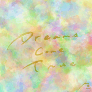 夢は叶う　Dreams Come True